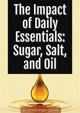 Cover image for The Impact of Daily Essentials: Sugar, Salt, and Oil