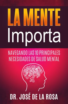 Cover image for La Mente Importa Navegando las 10 Principales Necesidades de Salud Mental