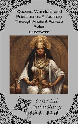 Cover image for Queens, Warriors, and Priestesses A Journey Through Ancient Female Roles