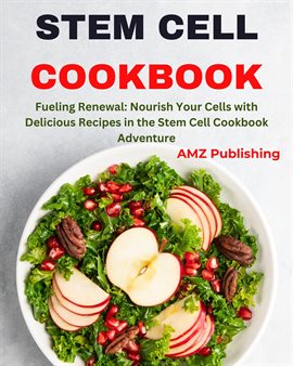 Cover image for Stem Cell Cookbook : Fueling Renewal: Nourish Your Cells with Delicious Recipes in the Stem Cell ...