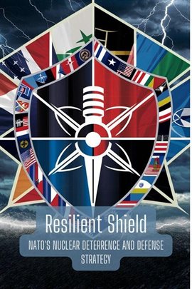 Cover image for Resilient Shield: NATO's Nuclear Deterrence and Defense Strategy