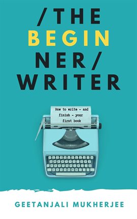 Imagen de portada para The Beginner Writer: How to Write - and Finish - Your First Book