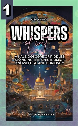 Cover image for Whispers of Wit: A Kaleidoscope of Riddles Spanning the Spectrum of Knowledge and Curiosity