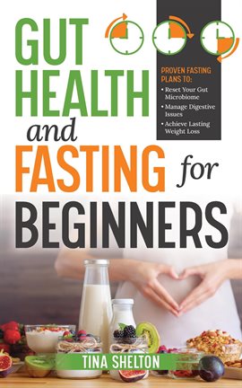 Cover image for Gut Health and Fasting for Beginners. Proven Fasting Plans to Reset Your Gut Microbiome, Manage D...