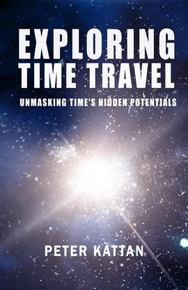 Cover image for Exploring Time Travel: Unmasking Time's Hidden Potentials