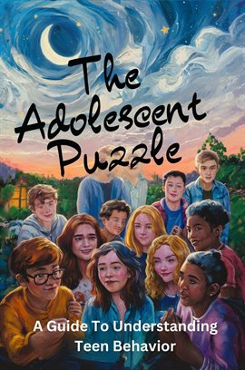 Cover image for The Adolescent Puzzle: a Guide to Understanding Teen Behavior