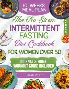 Cover image for The No-Stress Intermittent Fasting Diet Cookbook for Women Over 50