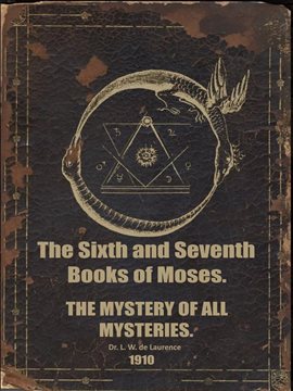 Cover image for The Sixth and Seventh Books of Moses. The Mystery of All Mysteries.