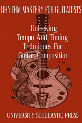 Cover image for Rhythm Mastery for Guitarists: Unlocking Tempo and Timing Techniques for Guitar Composition