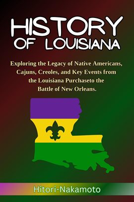Imagen de portada para Hitori Hstory and Biography - History of Louisiana: Exploring the Legacy of Native Americans, Cajuns