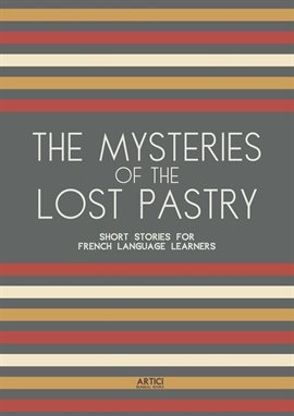 Cover image for The Mysteries of the Lost Pastry: Short Stories for French Language Learners