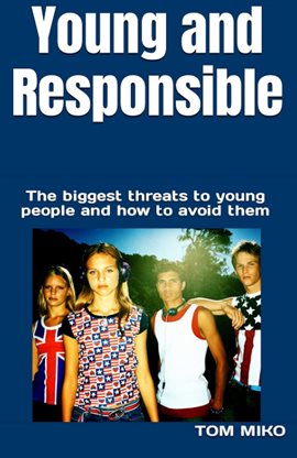 Cover image for Young and Responsible: The Biggest Threats To Young People And How To Avoid Them