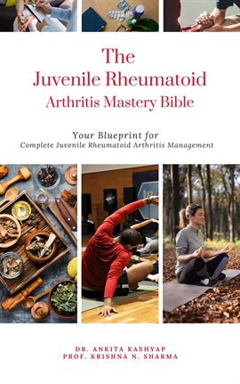 Cover image for The Juvenile Rheumatoid Arthritis Mastery Bible: Your Blueprint for Complete Juvenile Rheumatoid Art