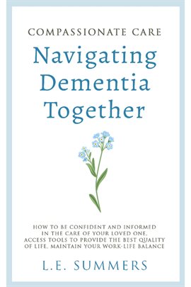 Cover image for Compassionate Care Navigating Dementia Together