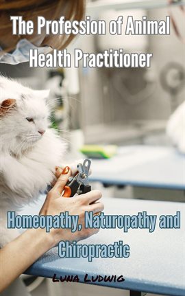 Cover image for The Profession of Animal Health Practitioner, Homeopathy, Naturopathy and Chiropractic