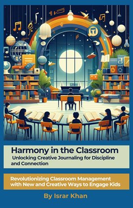 Cover image for Harmony in the Classroom: Unlocking Creative Journaling for Discipline and Connection.   Revoluti...