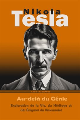 Cover image for Nikola Tesla: Au-delà du Génie - Exploration de la Vie, du Héritage et des Énigmes du Visionnaire