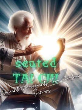 Cover image for Seated Tai Chi Ancient Movements for Modern Seniors