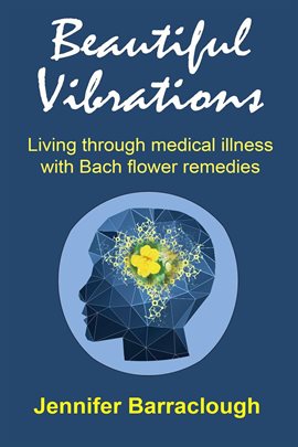 Imagen de portada para Beautiful Vibrations: Living Through Medical Illness With Bach Flower Remedies