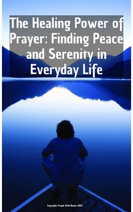 Cover image for The Healing Power of Prayer Finding Peace and Serenity in Everyday Life