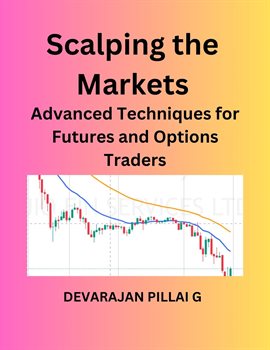 Cover image for Scalping the Markets: Advanced Techniques for Futures and Options Traders