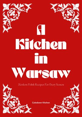 Cover image for A Kitchen in Warsaw: Modern Polish Recipes for Every Season