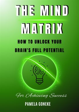 Cover image for The Mind Matrix: How to Unlock Your Brain's Full Potential for Achieving Success