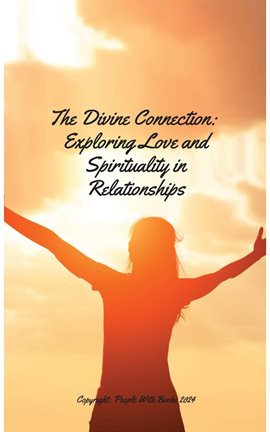 Cover image for The Divine Connection. Exploring Love and Spirituality in Relationships