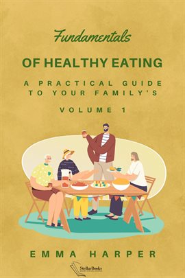 Cover image for Fundamentals of Healthy Eating - A Practical Guide to Your Family's Health