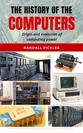 Cover image for The History of the Computers: Origin and Evolution of Computing Power