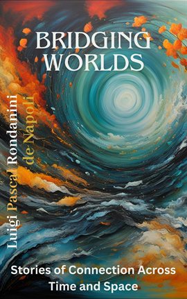 Imagen de portada para Bridging Worlds: Stories of Connection Across Time and Space