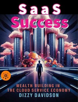 Cover image for SaaS Success: Wealth Building in the Cloud Service Economy