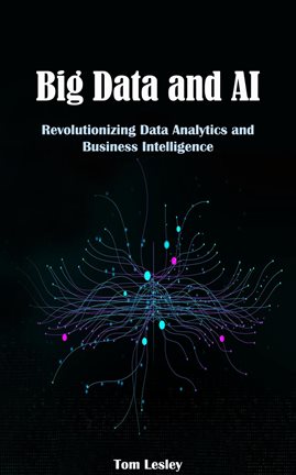 Cover image for Big Data and AI: Revolutionizing Data Analytics and Business Intelligence