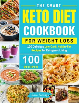 Cover image for The Smart Keto Diet Cookbook For Weight Loss - 100 Delicious Low-Carb, High-Fat Recipes for Ketog...