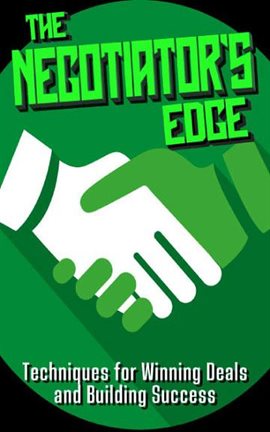 Cover image for The Negotiator's Edge: Techniques for Winning Deals and Building Success