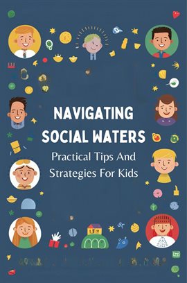 Cover image for Navigating Social Waters: Practical Tips and Strategies for Kids