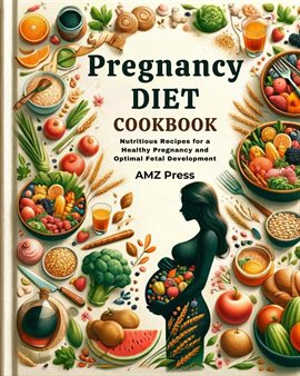 Cover image for Pregnancy Diet Cookbook : Nutritious Recipes for a Healthy Pregnancy and Optimal Fetal Development