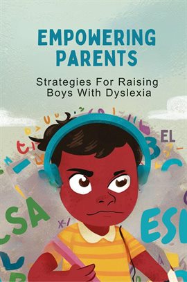 Cover image for Empowering Parents: Strategies for Raising Boys With Dyslexia