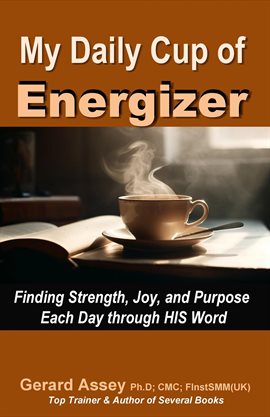 Cover image for My Daily Cup of Energizer: Finding Strength, Joy, and Purpose Each Day through HIS Word