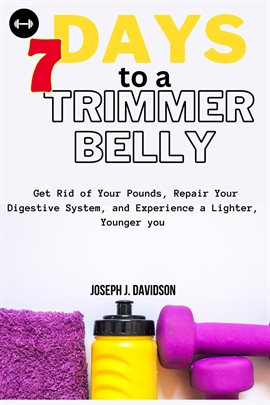 Cover image for 7 Days to a Trimmer Belly: Get Rid of Your Pounds, Repair Your Digestive System, and Experience a