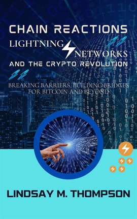 Imagen de portada para Chain Reactions: Lightning Networks and the Crypto Revolution: Breaking Barriers, Building Bridges f