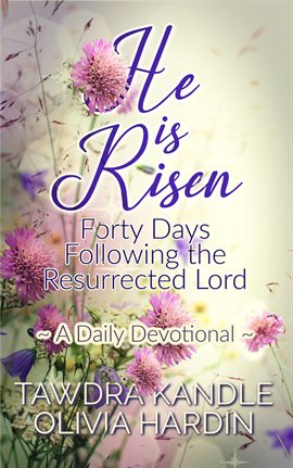 Cover image for He Is Risen: Forty Days Following the Resurrected Lord