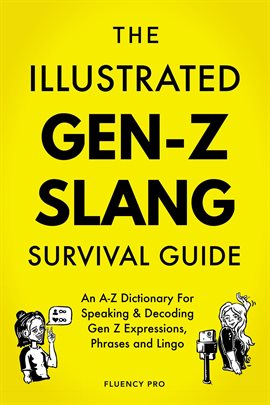 Cover image for The Illustrated Gen-Z Survival Guide: An A-Z Dictionary for Speaking & Decoding Gen Z Expressions