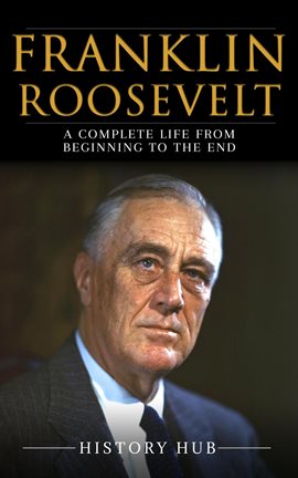Cover image for Franklin Roosevelt: A Complete Life From Beginning to the End