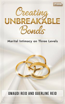 Cover image for Creating Unbreakable Bonds: Marital Intimacy on Three Levels