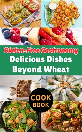 Cover image for Gluten-Free Gastronomy : Delicious Dishes Beyond Wheat