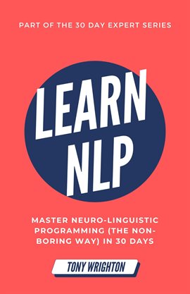 Cover image for Learn NLP: Master Neuro-Linguistic Programming (the Non-Boring Way) in 30 Days