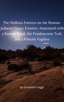 Cover image for The Malhata Fortress on the Roman-Judaean Negev Frontier: Associated With a Roman Road, the Frank