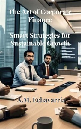 Cover image for The Art of Corporate Finance: Smart Strategies for Sustainable Growth