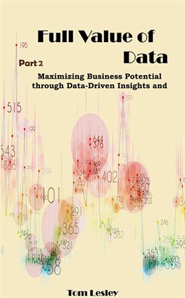Cover image for Full Value of Data: Maximizing Business Potential through Data-Driven Insights and Decisions. Part 2